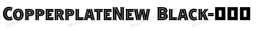 CopperplateNew Black字体转换 CopperplateNew Black字体转换